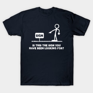 Is This The Sign You've Been Looking For? T-Shirt